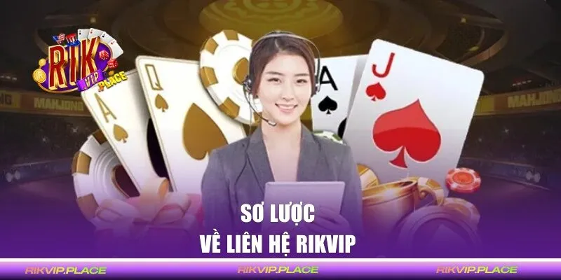 Giới thiệu chi tiết về liên hệ RIKVIP 